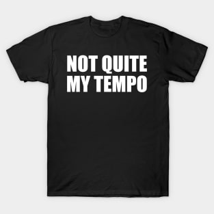 Not Quite My Tempo T-Shirt